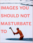 Images You Should Not Masturbate To