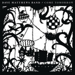 Dave Matthews Band "Come Tomorrow"