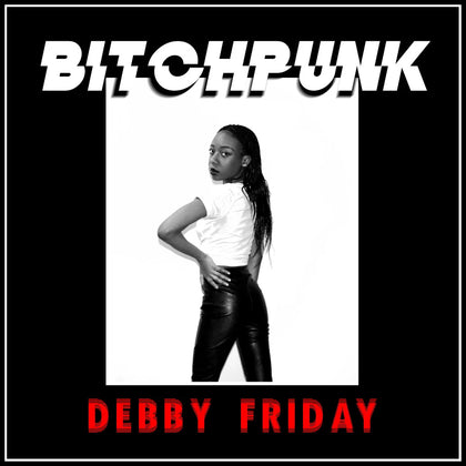 Friday, Debby "Bitchpunk"