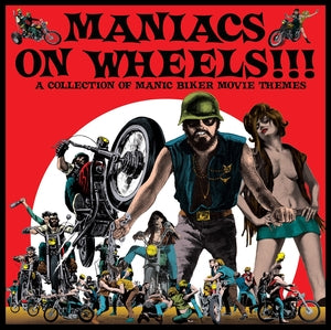 Maniacs On Wheels: A Collection Of Maniac Biker Movie Themes