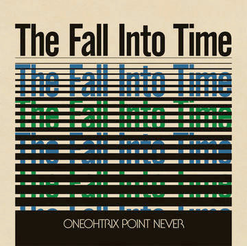 Oneohtrix Point Never "Fall Into Time"