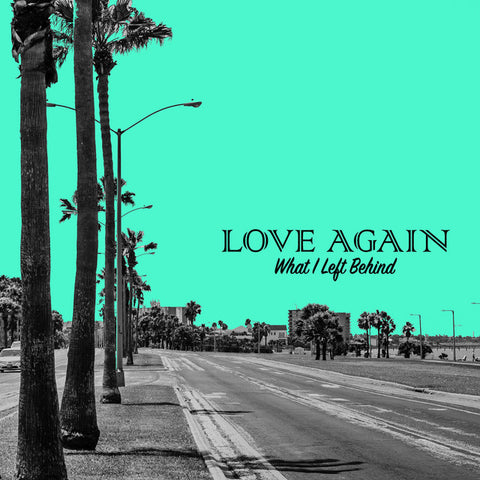 Love Again "What I Left Behind (Colored Vinyl)"